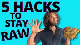 5 HACKS TO STAY RAW