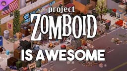 Why Project Zomboid Is So Awesome