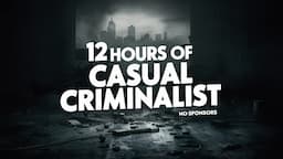 12 Hours of Casual Criminalist (No Sponsors)