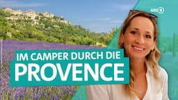 Süd-Frankreich mit dem Camper – Durch die Provence nach St. Tropez | ARD Reisen