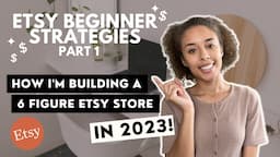 BUILD A 6 FIGURE ETSY STORE 2023 | STARTING A ETSY DIGITAL DOWNLOADS STORE | BEGINNER STRATEGIES P1