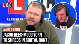 James O'Brien tears Jacob Rees-Mogg to shreds in brutal rant | LBC