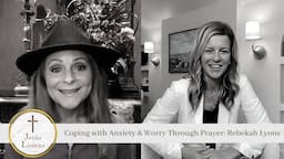 Coping with Anxiety & Worry Through Prayer: Rebekah Lyons