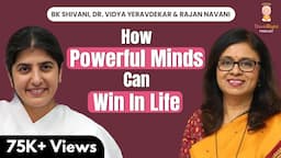 BK Sister Shivani on How Powerful Minds Can Win In Life with Dr. Vidya Yeravdekar & Rajan Navani