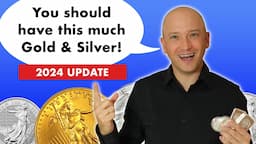 Prepare Yourself! This Is How Much Gold & Silver You Need - 2024 Update