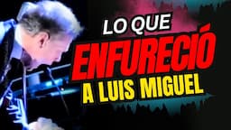 QUÉ ES LO QUE GRITA LUIS MIGUEL ENFURECIDO?