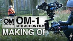 OM SYSTEM OM-1 - MTB Action Film - MAKING OF