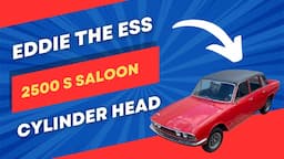 Eddie The Ess 2500 Saloon - Gets a new Cylinder Head