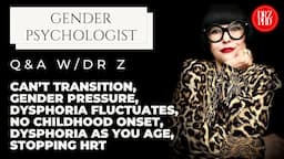 Q&A: Can't Transition, Gender Pressure, Dysphoria Fluctuates, No Childhood Onset, Dysphoria & Age.