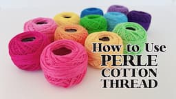 How to Use Perle Cotton Thread vs Embroidery Floss | Pearl Cotton Thread Tips & Tricks  #handsewing