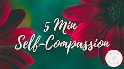 5 Minute Guided Self-Compassion Meditation | Practice Self-Compassion