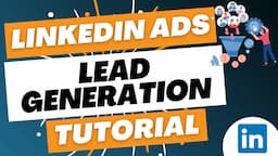 LinkedIn Ads Lead Generation Campaigns Tutorial 2023 - How to Create LinkedIn Lead Gen Forms