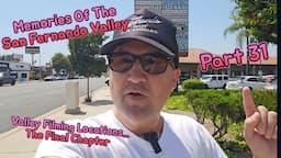 Memories Of The San Fernando Valley Part 31 - Valley Filming Locations... The Final Chapter