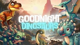 Goodnight dinosaurs🦕🌛soothing bedtime story and Relaxing Melodies for babies and toddlers