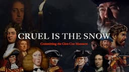 Cruel Is the Snow: Committing the Glen Coe Massacre | FULL DOCUMENTARY