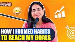 HOW I FORMED HABITS TO REACH MY GOALS! || SIMMY SAID WHATT?!