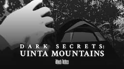 Dark Secrets: Uinta Mountains • A True Horror Story + Investigation