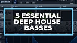 5 Deep House Basses You Need to Know [Serum Sound Design Tutorial]