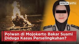 Polwan di Mojokerto Bakar Suami Diduga Kasus Perselingkuhan? | Beritasatu