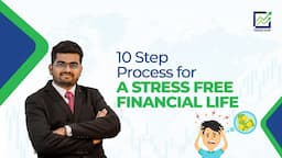 10 Step Process For A Stress Free Financial Life - Wealth Creation Tips for personal growth