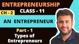 An Entrepreneur | Class 11 | Entrepreneurship | Chapter 2 | Part 1 | Types of Entrepreneurs