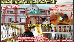 FAKTA MENARIK PENJARA TERTUA DI MALAYSIA, BANYAK HASIL CRAFTTANGAN TAHANAN PENJARA ADA DI GALLERY!!