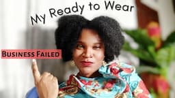 Why my Ready To Wear Business Failed. Learn from my MISTAKES