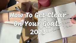 2023 PLANNING: How to GET CLEAR on Your Goals & Goal Setting