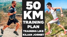 50 km Ultra Marathon Training Plan | How to Train Like Kilian Jornet