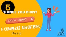 5 things you didn't know about  E-commerce  Advertising (Part 2)