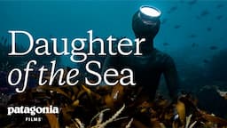 Daughter of the Sea: Sisterhood in the Sea | Patagonia Films