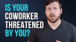 Signs Your Coworker is Threatened by You