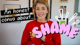 An Honest Convo About Shame