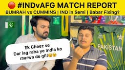 IND vs AFG Match REPORT 🛑 Bumrah vs Cummins | Pakistan Reaction on India win | Babar Fixing kahani!