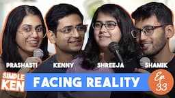 Simple Ken Podcast | EP 33 - Facing Reality Feat. Prashasti, Shamik Chakrabarti & Shreeja Chaturvedi