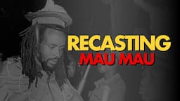 RECASTING MAU MAU -  A DOCUMENTARY IN FOUR PARTS: PART I