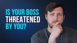 Signs Your Boss is Threatened by You