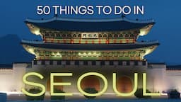 50 Things To Do in Seoul, South Korea (Episode 1)