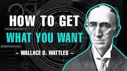 HOW TO GET WHAT YOU WANT | FULL LECTURE | WALLACE D. WATTLES