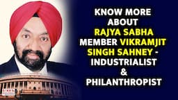 Know more about Rajya Sabha MP S. Vikramjit Singh Sahney - Industrialist & Philanthropist || SNE