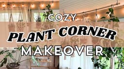 My DREAM Plant Nook Makeover | Macrame Plant Corner Ideas