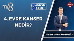 4. Evre Kanser Nedir? | Doç. Dr. Ferhat Ferhatoğlu | 8'de Sağlık