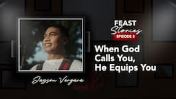 When God Calls You, He Equips You | Feast Stories #3