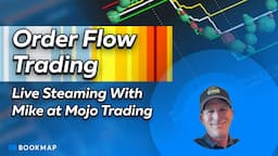 Order Flow Trading Live Steaming with Mike at Mojo Trading