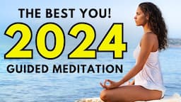 Make 2024 the BEST YEAR of your LIFE! Guided Meditation