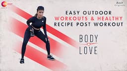 EASY OUTDOOR WORKOUTS & HEALTHY RECIPE POST WORKOUT - BODY LOVE - HARMAN SIDHU - ZEE ZEST