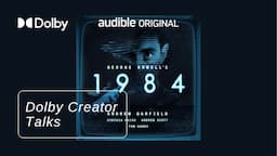 The Star-Studded Audio Dramatization of George Orwell’s 1984 | #DolbyCreatorTalks