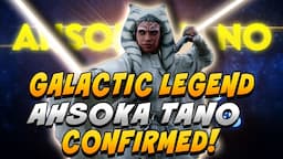 Galactic Legend Ahsoka Tano CONFIRMED!  What does it mean?