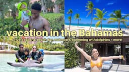 Family Vacation In The Bahamas! |Private Cabana, Beach Day, Waterpark, Swimming with Dolphins +more!