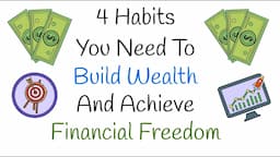 4 Habits You Need To Build Wealth and Achieve Financial Freedom!